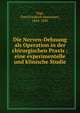 Die Nerven-Dehnung als Operation in der chirurgischen Praxis : eine experimentelle und klinische Studie, Vogt, Paul Friedrich Immanuel, 1844-1885 