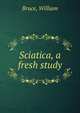 Sciatica, a fresh study, Bruce, William 