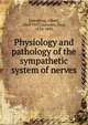 Physiology and pathology of the sympathetic system of nerves, Eulenburg, Albert, 1840-1917,Guttman, Paul, 1834-1893 