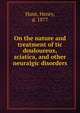 On the nature and treatment of tic douloureux, sciatica, and other neuralgic disorders, Hunt, Henry, d. 1877 