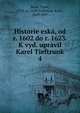 Historie esk, od r. 1602 do r. 1623. K vyd. upravil Karel Tieftrunk. 4, Sk?la, Pavel, 1583-ca. 1640,Tieftrunk, Karel, 1829-1897 