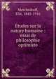 ?tudes sur la nature humaine : essai de philosophie optimiste, Metchnikoff, Elie, 1845-1916 