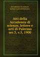 Atti della Accademia di scienze, lettere e arti di Palermo.. ser.3, v.5, 1900, Accademia di scienze, lettere e arti di Palermo. 