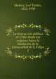 La instruccion publica en Chile desde sus origenes hasta la fundacion de la Universidad de S. Felipe, Medina, Jos? Toribio, 1852-1930 