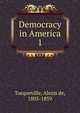 Democracy in America. 1, Tocqueville, Alexis de, 1805-1859 