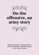 On the offensive, an army story, Putnam, George I. (George Israel), 1860-1937,Wilmer, Richard Hooker, 1918-, former owner 