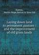Laying down land to permanent pasture : and the improvement of old grass lands, Sutton, Martin Hope,Sutton &amp; Sons Ltd 