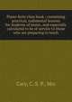 Piano-forte class book : containing practical, rudimental lessons for students of music, and especially calculated to be of service to those who are preparing to teach, Cary, C. S. P., Mrs 