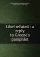 Libel refuted : a reply to Greene's pamphlet, Maine Wesleyan Seminary,Greene, Martha Louise, 1844-1866 