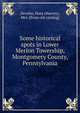 Some historical spots in Lower Merion Towership, Montgomery County, Pennsylvania, Develin, Dora (Harvey), Mrs. [from old catalog] 