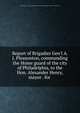 Report of Brigadier Gen'l A. J. Pleasonton, commanding the Home guard of the city of Philadelphia, to the Hon. Alexander Henry, mayor . for, Philadelphia (Pa.). Home Guard,Miscellaneous Pamphlet Collection (Library of Congress) DLC 