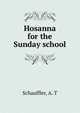 Hosanna for the Sunday school, Schauffler, A. T 