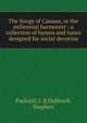 The Songs of Canaan, or the millennial harmonist : a collection of hymns and tunes designed for social devotion, Packard, J. B,Hubbard, Stephen 