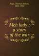 Meh lady : a story of the war, Page, Thomas Nelson, 1853-1922 
