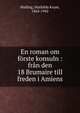 En roman om f?rste konsuln : fr?n den 18 Brumaire till freden i Amiens, Malling, Mathilda Kruse, 1864-1942 