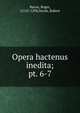 Opera hactenus inedita;. pt. 6-7, Bacon, Roger, 1214?-1294,Steele, Robert 