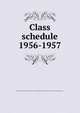 Class schedule. 1956-1957, Brigham Young University,BYU Salt Lake Center,Brigham Young University. Division of Continuing Education 
