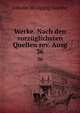Werke. Nach den vorzglichsten Quellen rev. Ausg. 36, Johann Wolfgang Goethe 