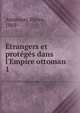 ?trangers et prot?g?s dans l'Empire ottoman, Arminjon, Pierre, 1869- 