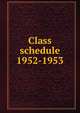 Class schedule. 1952-1953, Brigham Young University,BYU Salt Lake Center,Brigham Young University. Division of Continuing Education 