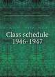 Class schedule. 1946-1947, Brigham Young University,BYU Salt Lake Center,Brigham Young University. Division of Continuing Education 