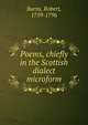 Poems, chiefly in the Scottish dialect microform, Burns Robert 