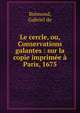 Le cercle, ou, Conservations galantes : sur la copie imprim?e ? Paris, 1675, Br?mond, Gabriel de 