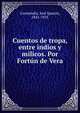 Cuentos de tropa, entre indios y milicos. Por Fortun de Vera, Garmendia, Jos? Ignacio, 1841-1925 