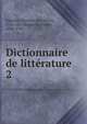 Dictionnaire de littrature .. 2, Sabatier, Antoine, de Castres, 1742-1817,Bassin de Pr?fort, abb?, 1741- 