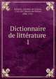 Dictionnaire de littrature .. 1, Sabatier, Antoine, de Castres, 1742-1817,Bassin de Pr?fort, abb?, 1741- 