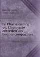 Le Chasse ennuy, ou, L'honneste entretien des bonnes compagnies, Garon, Louis, 1580-1635 
