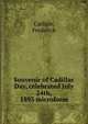 Souvenir of Cadillac Day, celebrated July 24th, 1893 microform, Carlisle, Frederick 