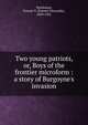 Two young patriots, or, Boys of the frontier microform : a story of Burgoyne's invasion, Everett T. Tomlinson 