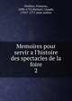 Memoires pour servir a l'histoire des spectacles de la foire, Parfaict, Fran?ois, 1698-1753,Parfaict, Claude, 1701?-1777 joint author 