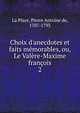 Choix d'anecdotes et faits m?morables, ou, Le Val?re-Maxime fran?ois, La Place, Pierre Antoine de, 1707-1793 