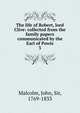 The life of Robert, lord Clive: collected from the family papers communicated by the Earl of Powis. 3, Malcolm, John, Sir, 1769-1833 