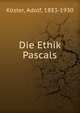 Die Ethik Pascals, K?ster, Adolf, 1883-1930 