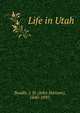 Life in Utah, Beadle, J. H. (John Hanson), 1840-1897. 
