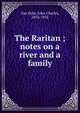 The Raritan ; notes on a river and a family, John Charles van Dyke 