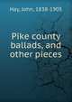 Pike county ballads, and other pieces, Hay John 