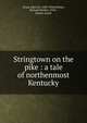 Stringtown on the pike : a tale of northenmost Kentucky, Lloyd, John Uri, 1849-1936,Wilmer, Richard Hooker, 1918-, former owner 