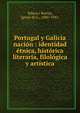 Portugal y Galicia naci?n : identidad ?tnica, hist?rica literaria, filol?gica y art?stica, Ribera i Rovira, Ignasi de L., 1880-1942. 