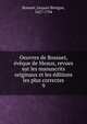 Oeuvres de Bossuet, eveque de Meaux, revues sur les manuscrits originaux et les editions les plus correctes, Bossuet Jacques Benigne 