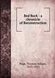 Red Rock : a chronicle of Reconstruction, Page, Thomas Nelson, 1853-1922 