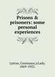 Prisons & prisoners: some personal experiences, Lytton, Constance,|cLady, 1869-1923. 