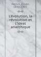 L'?volution, la r?volution et l'ideal anarchique., Reclus, Elis?e, 1830-1905. 