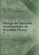 Abr?g? de l'histoire eccl?siastique de M. l'abb? Fleury, Fleury Claude 