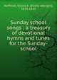 Sunday school songs : a treasury of devotional hymns and tunes for the Sunday-school, Hoffman, Elisha A. (Elisha Albright), 1839-1929 