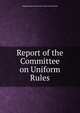 Report of the Committee on Uniform Rules, Administrative Conference of the United States 