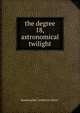 the degree 18,astronomical twilight, drmetwalley "collector-editor" 